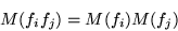 \begin{displaymath}M(f_if_j) = M(f_i)M(f_j)\end{displaymath}