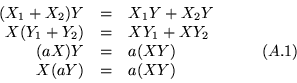 \begin{displaymath}\begin{array}{rclc}
(X_1 +X_2)Y & = & X_1Y + X_2Y & \\
X(Y...
... = & a(XY) & \qquad (A.1)\\
X(aY) & = & a(XY) &
\end{array}\end{displaymath}