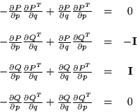 \begin{displaymath}\begin{array}{ccc}
- \frac{\partial P}{\partial p} \frac{\p...
...ial q} \frac{\partial Q^T}{\partial p}
& = & 0 \\
\end{array}\end{displaymath}