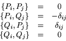 \begin{displaymath}\begin{array}{ccc}
\{P_i,P_j\} & = & 0 \\
\{P_i,Q_j\} & =...
...i,P_j\} & = & \delta_{ij} \\
\{Q_i,Q_j\} & = & 0
\end{array}\end{displaymath}
