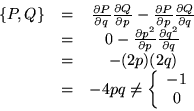 \begin{displaymath}\begin{array}{ccc}
\{P,Q\} &=& \frac{\partial P}{\partial q...
... \left\{\begin{array}{c} -1 \\ 0 \end{array}\right.
\end{array}\end{displaymath}