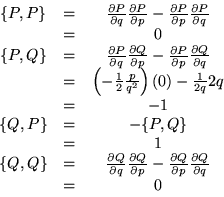 \begin{displaymath}\begin{array}{ccc}
\{P,P\} &=& \frac{\partial P}{\partial q...
...rtial p}\frac{\partial Q}{\partial q} \\
& = & 0
\end{array}\end{displaymath}