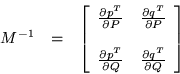 \begin{displaymath}\begin{array}{ccc}
M^{-1} & = &
\left[ \begin{array}{cc} ...
...rac{\partial q^T}{\partial Q}
\end{array} \right]
\end{array}\end{displaymath}