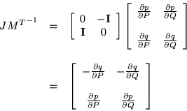 \begin{displaymath}\begin{array}{ccl}
J{M^T}^{-1} & = &
\left[ \begin{array}...
...\frac{\partial p}{\partial Q}
\end{array} \right]
\end{array}\end{displaymath}