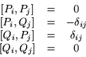 \begin{displaymath}\begin{array}{ccc}
{[}P_i,P_j{]} & = & 0 \\
{[}P_i,Q_j{]}...
..._j{]} & = & \delta_{ij} \\
{[}Q_i,Q_j{]} & = & 0
\end{array}\end{displaymath}