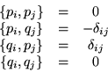 \begin{displaymath}\begin{array}{ccc}
\left\{p_i,p_j\right\} & = & 0 \\
\lef...
... & \delta_{ij} \\
\left\{q_i,q_j\right\} & = & 0
\end{array}\end{displaymath}