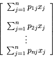 \begin{displaymath}\left[\begin{array}{c}
\sum_{j=1}^n p_{1j}x_j \\
\\
\sum...
... \\
\vdots \\
\sum_{j=1}^n p_{nj}x_j \\
\end{array}\right]\end{displaymath}