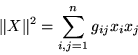 \begin{displaymath}\Vert X \Vert^2 = \sum_{i,j=1}^n g_{ij} x_i x_j\end{displaymath}