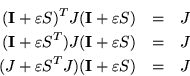 \begin{eqnarray*}
({\bf I}+\varepsilon S)^T J ({\bf I}+\varepsilon S) & = & J \...
...= & J \\
(J+\varepsilon S^TJ) ({\bf I}+\varepsilon S) & = & J
\end{eqnarray*}