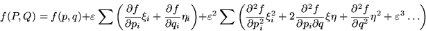 \begin{displaymath}
f(P,Q) = f(p,q) + \varepsilon \sum \left( \frac{\partial f}...
...tial^2 f}{\partial q^2} \eta^2 + \varepsilon^3 \ldots \right)
\end{displaymath}