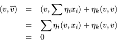 \begin{eqnarray*}
(v,\overline{v}) &=& (v,\sum\eta_ix_i)+\eta_k(v,v) \\
&=& \sum\eta_i (v,x_i)+\eta_k(v,v) \\
&=& 0
\end{eqnarray*}