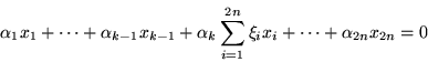 \begin{displaymath}\alpha_1 x_1 + \cdots + \alpha_{k-1}x_{k-1} +
\alpha_k \sum_{i=1}^{2n} \xi_ix_i +
\cdots + \alpha_{2n}x_{2n} = 0\end{displaymath}