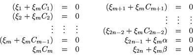 \begin{displaymath}\begin{array}{ccc}
\begin{array}{rcc}
(\xi_1+\xi_mC_1) &=& 0...
... = & 0 \\
\xi_{2n}+\xi_m\beta & = & 0
\end{array}\end{array}\end{displaymath}