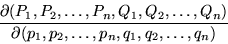 \begin{displaymath}\frac{\partial(P_1,P_2,\ldots ,P_n,Q_1,Q_2,\ldots ,Q_n)}
{\partial(p_1,p_2,\ldots ,p_n,q_1,q_2,\ldots ,q_n)}\end{displaymath}