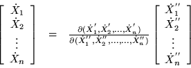 \begin{displaymath}\begin{array}{ccc}
\left[ \begin{array}{c}
\dot{X}_1 \\ \do...
...} \\ \vdots \\ \dot{X}_n^{''}
\end{array} \right]
\end{array}\end{displaymath}