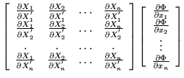 $\displaystyle \left[ \begin{array}{cccc}
\frac{\partial X_1}{\partial X^{'}_1} ...
... x_2} \\
\vdots \\
\frac{\partial \Phi}{\partial x_n} \\
\end{array} \right]$
