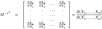 \begin{eqnarray*}
M^{-1^T} & = &
\left[ \begin{array}{cccc}
\frac{\partial X_...
...frac{\partial(X_1,\ldots,X_n)}{\partial(X^{'}_1,\ldots,X^{'}_n)}
\end{eqnarray*}