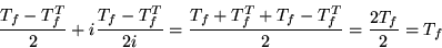 \begin{displaymath}\frac{T_f-T_f^T}{2}+i\frac{T_f-T_f^T}{2i}
=\frac{T_f+T_f^T+T_f-T_f^T}{2} = \frac{2T_f}{2} = T_f\end{displaymath}