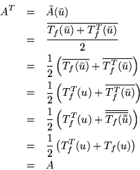 \begin{eqnarray*}
A^T & = & \bar{A}(\bar{u})\\
& = & \frac{\overline{T_f(\bar{...
...t)\\
& = & \frac{1}{2}\left(T_f^T(u)+T_f(u)\right)\\
& = & A
\end{eqnarray*}