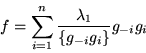 \begin{displaymath}f = \sum_{i=1}^n\frac{\lambda_{1}}{\{g_{-i}g_i\}}g_{-i}g_i\end{displaymath}