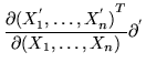 $\displaystyle \frac{\partial{(X^{'}_1, \ldots, X^{'}_n)}^T}
{\partial(X_1,\ldots,X_n)} \partial^{'}$