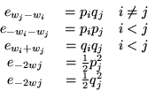 \begin{displaymath}\begin{array}{ccc}
e_{w_j-w_i} & = p_i q_j & i\neq j\\
e_{...
...{2} p_j^2 & \\
e_{-2wj} & = \frac{1}{2} q_j^2 &
\end{array}\end{displaymath}