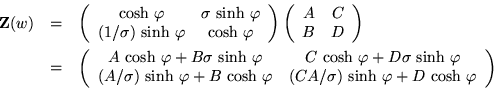 \begin{eqnarray*}{\bf Z}(w) & = &
\left(\begin{array}{cc}
{\rm cosh\ } \varph...
...sinh\ }\varphi +
D\ {\rm cosh\ } \varphi
\end{array} \right)
\end{eqnarray*}