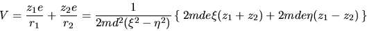 \begin{displaymath}
V = \frac{z_1e}{r_1}+\frac{z_2e}{r_2}
= \frac{1}{2md^2(\...
...}
\left\{ \: 2mde\xi(z_1+z_2)+2mde\eta(z_1-z_2) \: \right\}
\end{displaymath}