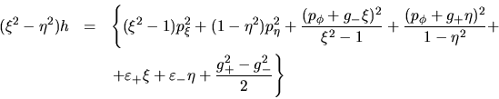 \begin{eqnarray*}
(\xi^2-\eta^2)h &=& \left\{(\xi^2-1)p_{\xi}^2+(1-\eta^2)p_{\...
...repsilon_+\xi + \varepsilon_-\eta+\frac{g_+^2-g_-^2}{2}\right\}
\end{eqnarray*}