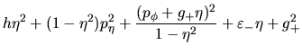 $\displaystyle h\eta^2+(1-\eta^2)p_{\eta}^2+\frac{(p_{\phi}+g_+\eta)^2}{1-\eta^2}
+\varepsilon_-\eta+g_+^2$
