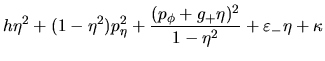 $\displaystyle h\eta^2+(1-\eta^2)p_{\eta}^2+\frac{(p_{\phi}+g_+\eta)^2}{1-\eta^2}
+\varepsilon_-\eta +\kappa$