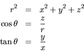 \begin{eqnarray*}
r^2 & = & x^2 + y^2 + z^2 \\
\cos\theta & = & \frac{z}{r} \\
\tan\theta & = & \frac{y}{x}
\end{eqnarray*}
