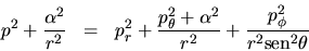 \begin{eqnarray*}
p^2 +\frac{\alpha^2}{r^2} & = &
p_r^2 + \frac{p_\theta^2 + \alpha^2}{r^2} +
\frac{p_\phi^2}{r^2{\mbox{sen}^2\theta}}
\end{eqnarray*}