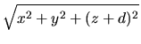 $\displaystyle \sqrt{x^2+y^2+(z+d)^2}$