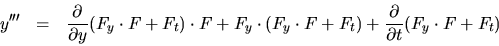 \begin{eqnarray*}
y^{\prime\prime\prime} & = & \frac{\partial}{\partial y}
(...
...\cdot F+F_t) +
\frac{\partial}{\partial t}(F_y\cdot F + F_t)
\end{eqnarray*}