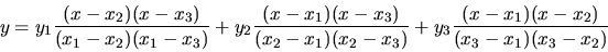 \begin{displaymath}
y = y_1\frac{(x-x_2)(x-x_3)}{(x_1-x_2)(x_1-x_3)} +
y_2\f...
...1)(x_2-x_3)}
+ y_3\frac{(x-x_1)(x-x_2)}{(x_3-x_1)(x_3-x_2)}
\end{displaymath}