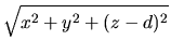 $\displaystyle \sqrt{x^2+y^2+(z-d)^2}$