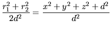 $\displaystyle \frac{r_1^2+r_2^2}{2d^2} = \frac{x^2+y^2+z^2+d^2}{d^2}$