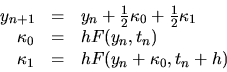 \begin{displaymath}
\begin{array}{rcl}
y_{n+1} & = & y_n + \frac{1}{2}\kappa_...
..._n) \\
\kappa_1 & = & h F(y_n+\kappa_0,t_n+h)
\end{array}
\end{displaymath}