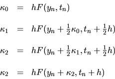 \begin{displaymath}
\begin{array}{rcl}
\kappa_0 & = & h F(y_n,t_n) \\
& & ...
...& & \\
\kappa_2 & = & h F(y_n+\kappa_2,t_n+h)
\end{array}
\end{displaymath}