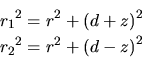 \begin{eqnarray*}
{r_1}^2 = r^2 + {(d +z)}^2\\
{r_2}^2 = r^2 + {(d-z)}^2
\end{eqnarray*}