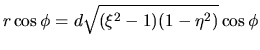 $\displaystyle r \cos \phi = d\sqrt{(\xi^2-1)(1-\eta^2)}\cos \phi$