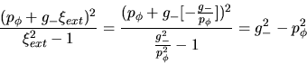 \begin{displaymath}
\frac{(p_{\phi} + g_-\xi_{ext})^2}{\xi_{ext}^2 - 1} =
\fra...
...}{p_\phi}])^2}{\frac{g_-^2}{p_\phi^2}
-1} = g_-^2 - p_\phi^2
\end{displaymath}