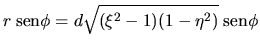 $\displaystyle r \; \mbox{sen}\phi = d\sqrt{(\xi^2-1)(1-\eta^2)}\;\mbox{sen}\phi$