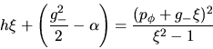 \begin{displaymath}h\xi + \left(\frac{g_-^2}{2} - \alpha \right) =
\frac{(p_\phi + g_- \xi )^2}{{\xi}^2 - 1} \end{displaymath}