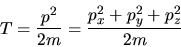 \begin{displaymath}
T = \frac{p^2}{2m} = \frac{p_x^2+p_y^2+p_z^2}{2m}
\end{displaymath}