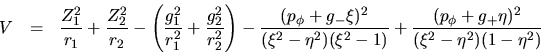 \begin{eqnarray*}
V & = & \frac{Z_1^2}{r_1} + \frac{Z_2^2}{r_2} -
\left(\fra...
...} +
\frac{(p_\phi + g_+\eta)^2}{(\xi^2 - \eta^2)(1 - \eta^2)}
\end{eqnarray*}