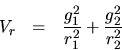 \begin{eqnarray*}
V_r &=& \frac{g_1^2}{r_1^2} + \frac{g_2^2}{r_2^2}
\end{eqnarray*}