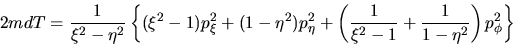 \begin{displaymath}
2 m d T = \frac{1}{\xi^2-\eta^2}
\left\{(\xi^2-1) p_{\xi...
...1}{\xi^2-1} +\frac{1}{ 1-\eta^2 } \right) p_{\phi}^2 \right\}
\end{displaymath}