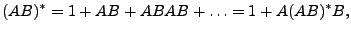 $\displaystyle (AB)^*=1+AB+ABAB+\ldots=1+A(AB)^*B,$